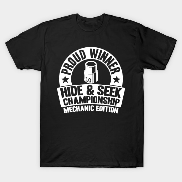 Proud Winner Hide & Seek Championship Funny Mechanic T-Shirt by Kuehni